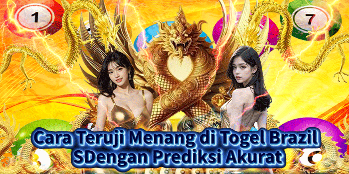 Cara Teruji Menang di Togel Brazil Dengan Prediksi Akurat