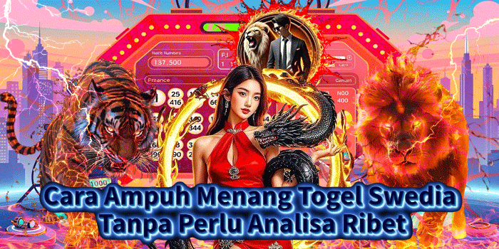 Cara Ampuh Menang Togel Swedia Tanpa Perlu Analisa Ribet