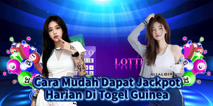 Cara Mudah Dapat Jackpot Harian Di Togel Guinea