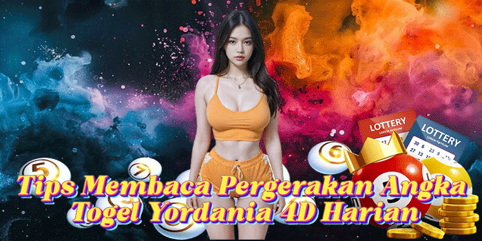 Tips Membaca Pergerakan Angka Togel Yordania 4D Harian